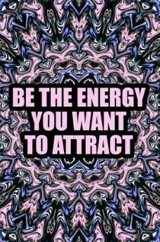 Cover of Be the Energy You Want to Attract