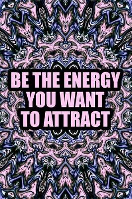 Book cover for Be the Energy You Want to Attract