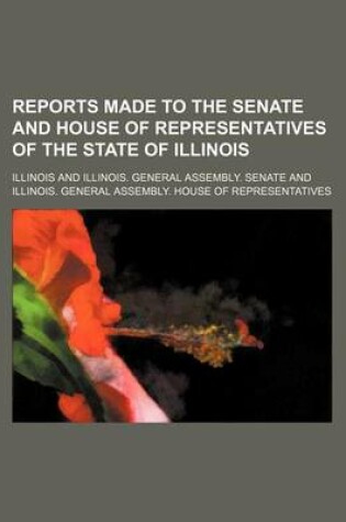 Cover of Reports Made to the Senate and House of Representatives of the State of Illinois