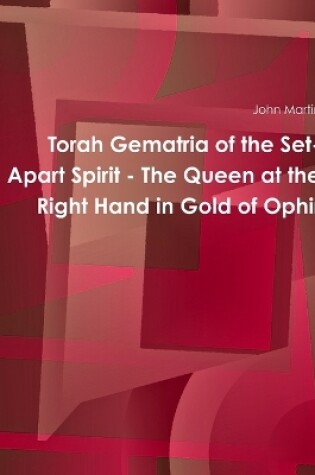 Cover of Torah Gematria of the Set-Apart Spirit - the Queen at the Right Hand in Gold of Ophir