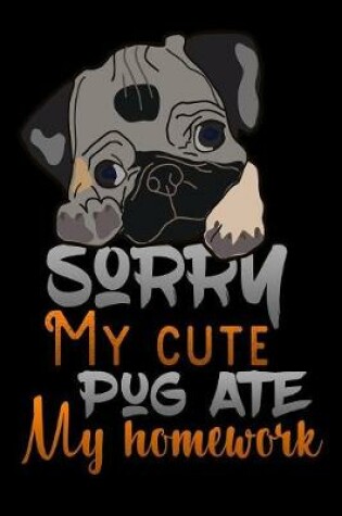 Cover of sorry my cute pug ate my homework