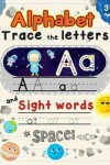 Book cover for Alphabet Trace the Letters and Sight Words Ages 3+