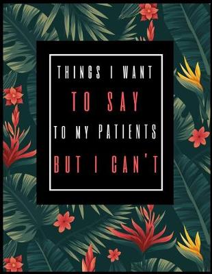 Cover of Things I Want to Say to My Patients But I Can't