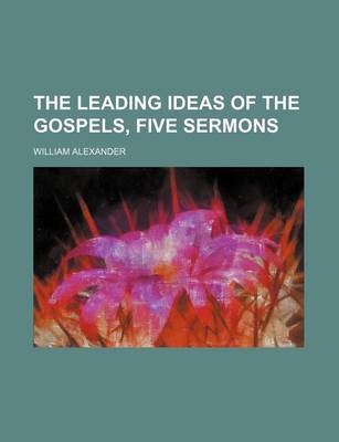 Book cover for The Leading Ideas of the Gospels, Five Sermons