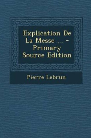 Cover of Explication de La Messe ... - Primary Source Edition