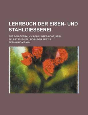 Book cover for Lehrbuch Der Eisen- Und Stahlgiesserei; Fur Den Gebrauch Beim Unterricht, Beim Selbststudium Und in Der Praxis