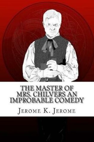 Cover of The Master of Mrs. Chilvers An Improbable Comedy