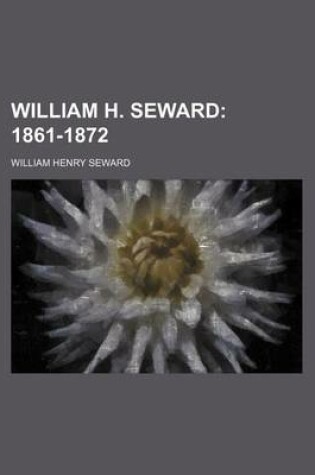 Cover of William H. Seward (Volume 3); 1861-1872