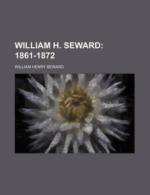 Book cover for William H. Seward (Volume 3); 1861-1872