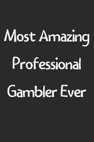 Cover of Most Amazing Professional Gambler Ever