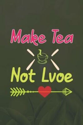 Cover of Make Tea Not Love