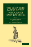 Book cover for The Scientific Papers of the Honourable Henry Cavendish, F. R. S