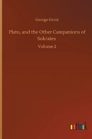 Cover of Plato, and the Other Campanions of Sokrates