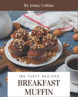 Book cover for 185 Tasty Breakfast Muffin Recipes