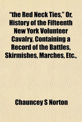 Book cover for "The Red Neck Ties," Or, History of the Fifteenth New York Volunteer Cavalry, Containing a Record of the Battles, Skirmishes, Marches, Etc.,