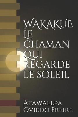 Book cover for WAKAKUE Le chaman qui regarde le soleil