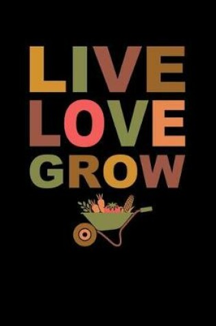 Cover of Live Love Grow Planting Journal Planner Notebook