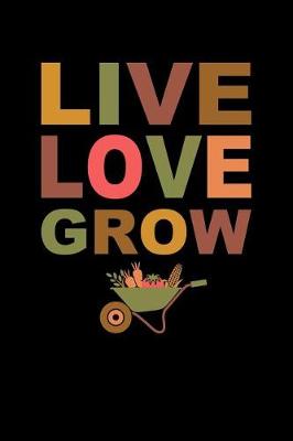 Book cover for Live Love Grow Planting Journal Planner Notebook