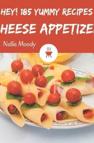 Cover of Hey! 185 Yummy Cheese Appetizer Recipes