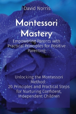 Book cover for Montessori Mastery Empowering Parents with Practical Principles for Positive Parenting