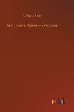 Cover of Aunt Jane´s Nieces on Vacation