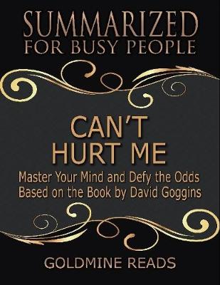 Book cover for Can't Hurt Me - Summarized for Busy People: Master Your Mind and Defy the Odds: Based on the Book by David Goggins