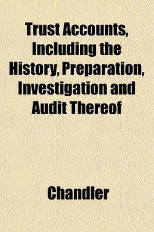 Cover of Trust Accounts, Including the History, Preparation, Investigation and Audit Thereof