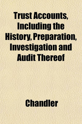 Book cover for Trust Accounts, Including the History, Preparation, Investigation and Audit Thereof