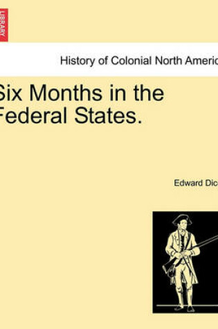 Cover of Six Months in the Federal States. Vol. I.