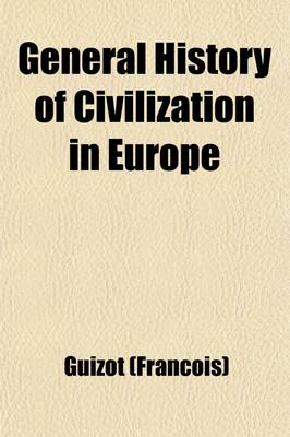 Book cover for General History of Civilization in Europe Volume 3; From the Fall of the Roman Empire to the French Revolution