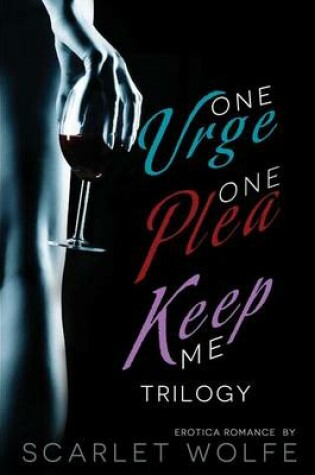 Cover of One Urge, One Plea, Keep Me Trilogy