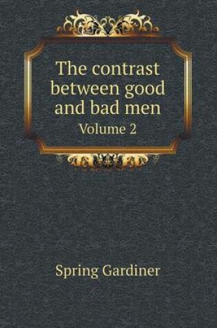 Cover of The contrast between good and bad men Volume 2