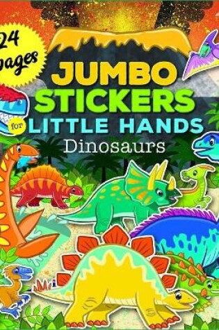 Cover of Jumbo Stickers for Little Hands Dinosaurs