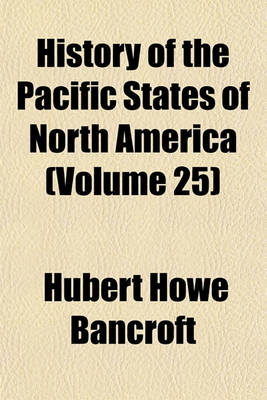 Book cover for History of the Pacific States of North America Volume 25; Oregon