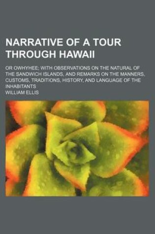 Cover of Narrative of a Tour Through Hawaii; Or Owhyhee with Observations on the Natural of the Sandwich Islands, and Remarks on the Manners, Customs, Traditions, History, and Language of the Inhabitants