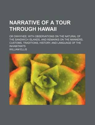 Book cover for Narrative of a Tour Through Hawaii; Or Owhyhee with Observations on the Natural of the Sandwich Islands, and Remarks on the Manners, Customs, Traditions, History, and Language of the Inhabitants