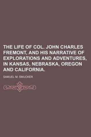 Cover of The Life of Col. John Charles Fremont, and His Narrative of Explorations and Adventures, in Kansas, Nebraska, Oregon and California.