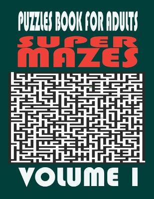 Book cover for Super Mazes - Puzzles Book For Adults - Volume 1