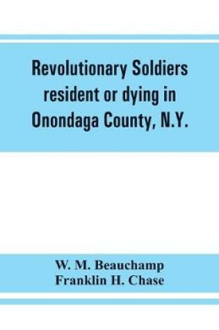 Cover of Revolutionary soldiers resident or dying in Onondaga County, N.Y.; with supplementary list of possible veterans