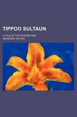 Cover of Tippoo Sultaun; A Tale of the Mysore War