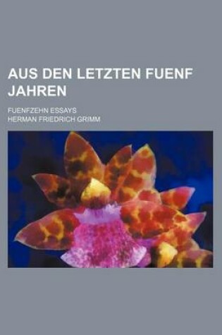 Cover of Aus Den Letzten Fuenf Jahren; Fuenfzehn Essays