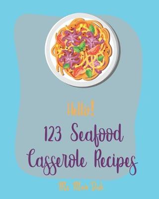 Cover of Hello! 123 Seafood Casserole Recipes