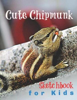 Book cover for Cute Chipmunk Sketchbook for Kids