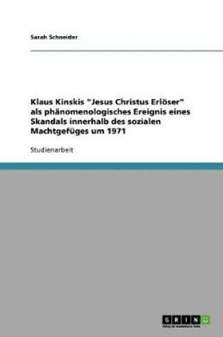 Cover of Klaus Kinskis Jesus Christus Erloeser als phanomenologisches Ereignis eines Skandals innerhalb des sozialen Machtgefuges um 1971