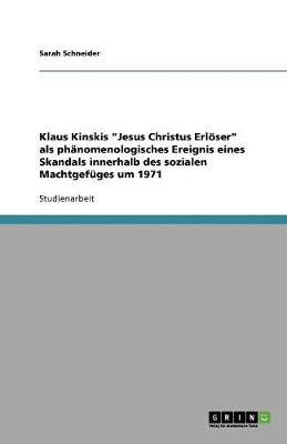Book cover for Klaus Kinskis Jesus Christus Erloeser als phanomenologisches Ereignis eines Skandals innerhalb des sozialen Machtgefuges um 1971