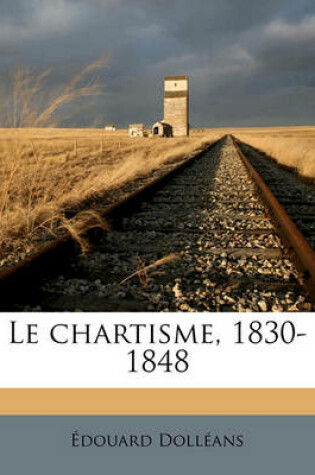 Cover of Le Chartisme, 1830-1848 Volume 2