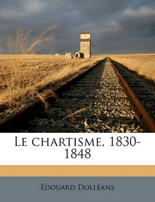 Book cover for Le Chartisme, 1830-1848 Volume 2