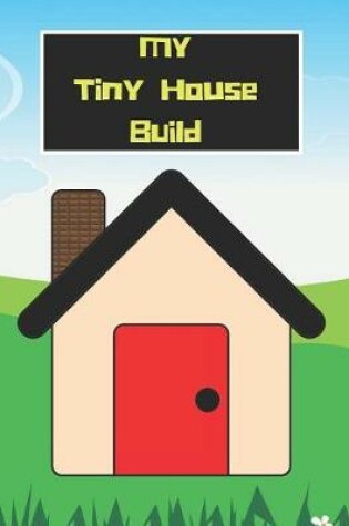Cover of My Tiny House Build