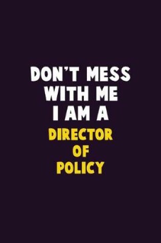 Cover of Don't Mess With Me, I Am A Director of Policy