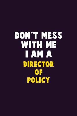 Book cover for Don't Mess With Me, I Am A Director of Policy